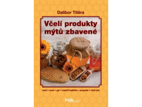 Dalibor Titěra: Včelí produkty mítů zbavené